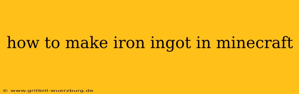 how to make iron ingot in minecraft
