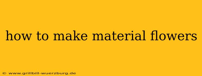 how to make material flowers