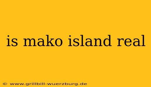 is mako island real