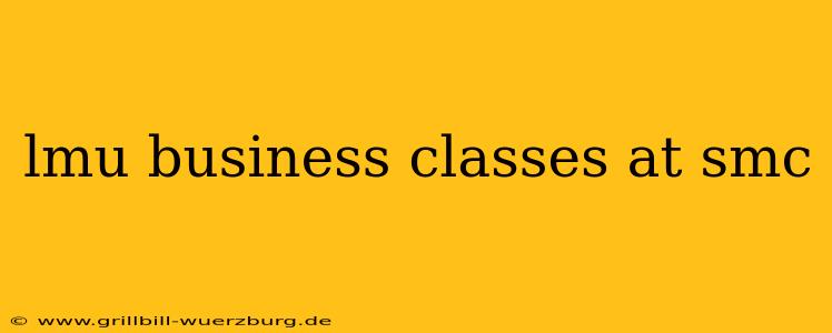 lmu business classes at smc