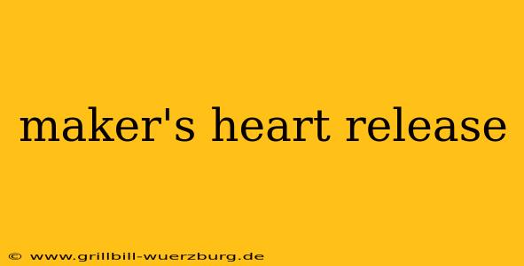 maker's heart release