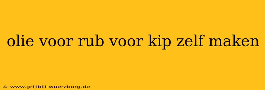olie voor rub voor kip zelf maken