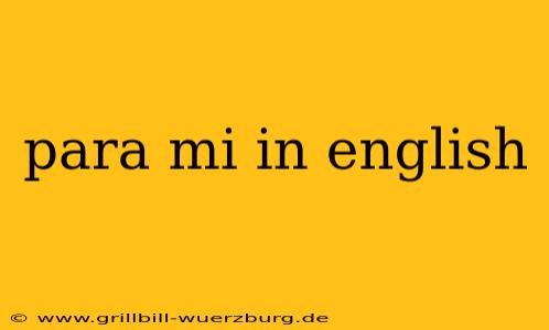 para mi in english