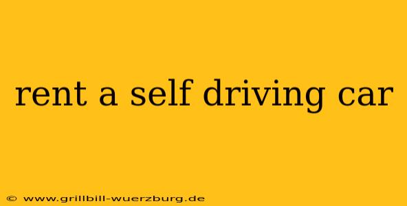 rent a self driving car