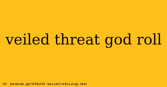 veiled threat god roll