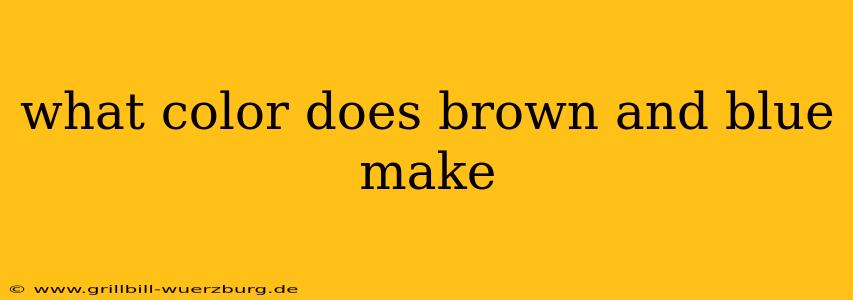 what color does brown and blue make