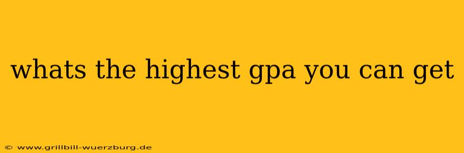 whats the highest gpa you can get
