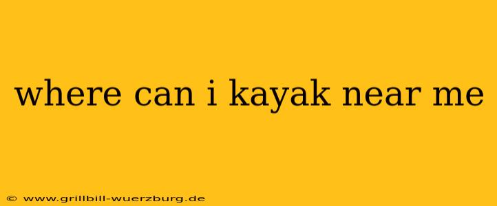 where can i kayak near me