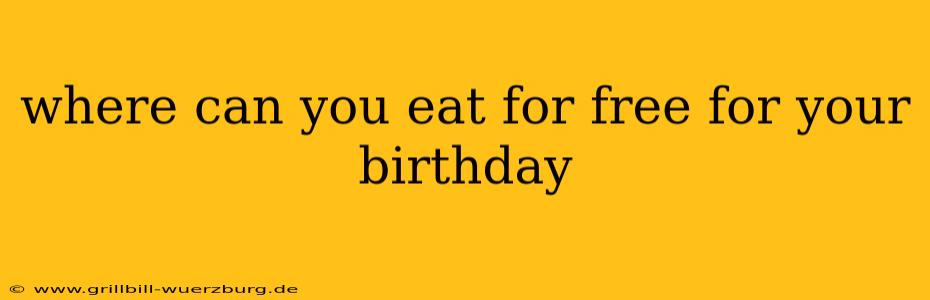 where can you eat for free for your birthday