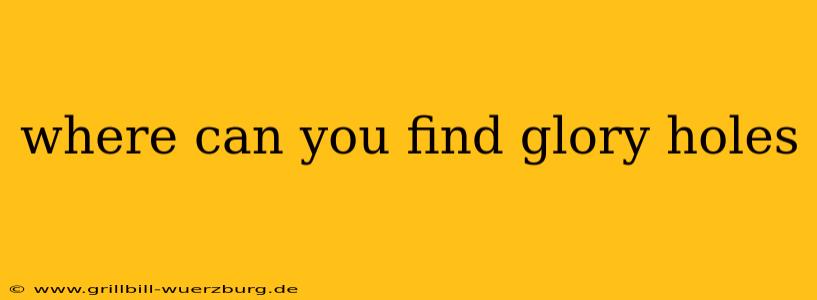 where can you find glory holes