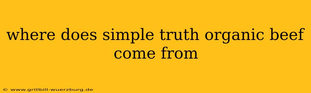 where does simple truth organic beef come from