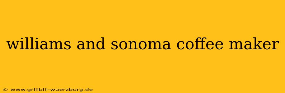 williams and sonoma coffee maker