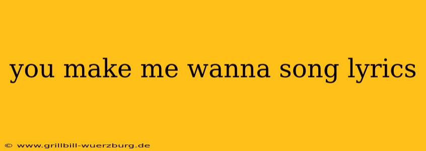 you make me wanna song lyrics